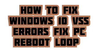 How to fix Windows 10 VSS Errors Reboot Loop Restart To Repair Error (Fix) SOLVED