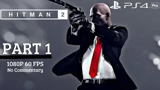 HITMAN 2 - Gameplay Walkthrough Part 1 (Full Game) PS4 Pro