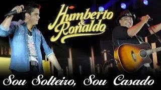 Humberto & Ronaldo - Sou Solteiro Sou Casado - [DVD Romance] - (Clipe Oficial)