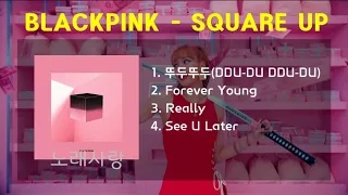 [FULL ALBUM] BLACKPINK - SQUARE UP