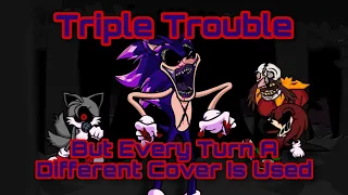 (OLD) Triple Trouble But Every Turn A Different Cover Is Used (BunkerChapa08)