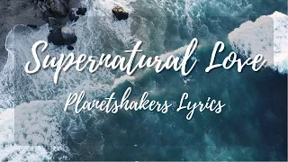 Supernatural Love - Planetshakers (Lyrics)