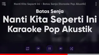 Karaoke Nanti Kita Seperti Ini - Batas Senja (Karaoke Pop Akustik)