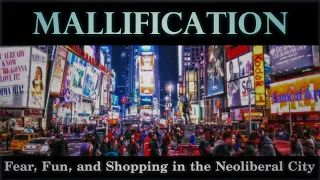 Mallification: Fear, Fun, and Shopping in the Neoliberal City