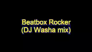 Beatbox Rocker (DJ Washa mix)