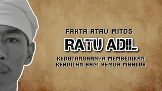 RATU ADIL - FAKTA ATAU MITOS?