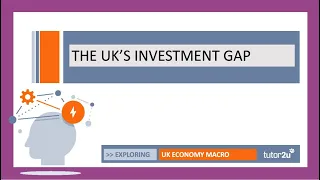 UK Economy - Investment Gap I A Level and IB Economics