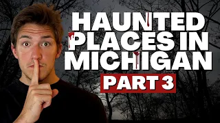 Haunted Places In Michigan (Part Three)