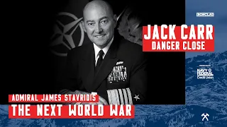 Admiral James Stavridis: The Next World War - Danger Close with Jack Carr