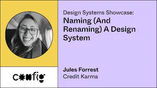 Design Systems Showcase: Naming (and renaming) a Design System - Jules Forrest, Credit Karma