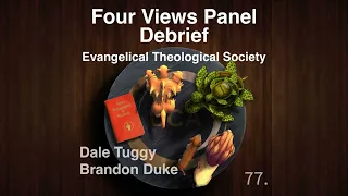 77. Four Views Panel Debrief, Evangelical Theological Society - Dale Tuggy, Brandon Duke