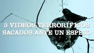 3 videos terroríficos sacados ante un espejo