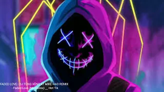 FADED LOVE - DJ TÙNG XÈNG 47 MIKE HAO REMIX  - Faded Love (Nix Remix) __ Hot Tik