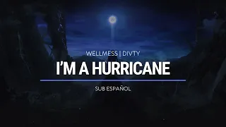 Wellmess, Divty - I'm a Hurricane | Sub Español | HD