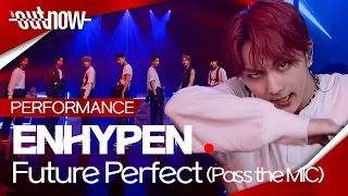 [4K] 엔하이픈(ENHYPEN) - 'Future Perfect (Pass the MIC)'Performance Stage 가로 ver. | #OUTNOW 220709