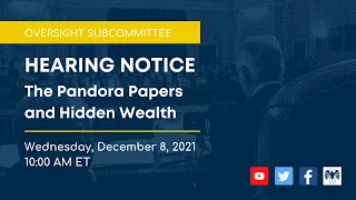 Oversight Subcommittee Hearing on The Pandora Papers and Hidden Wealth