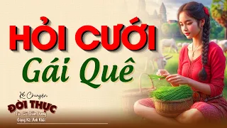 Câu chuyện lấy đi nhiều nước mắt nhất "HỎI CƯỚI GÁI QUÊ" Full |Kể Chuyện Đêm Khuya #kechuyendemkhuya