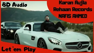 Let 'em Play | Karan Aujla | Rehaan Records | Proof | NAFIS AHMED | [8D Audio] [Headphones Required]