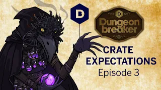 Dungeonbreaker: CRATE EXPECTATIONS! D&D (Episode 3/3) - a Dungeons and Dragons actual play adventure