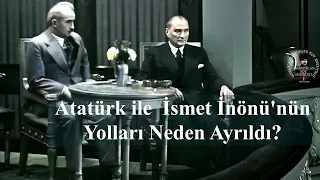 Atatürk ile İsmet İnönü'nün Yolları Neden Ayrıldı?