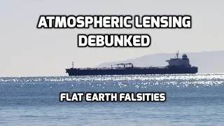 Atmospheric Lensing Debunked - Flat Earth Falsities