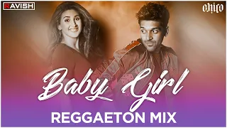 Baby Girl | Reggaeton Mix | Guru Randhawa & Dhvani Bhanushali | DJ Ravish & DJ Chico