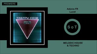 Adonis FR - Lucid (Original Mix) [PREMIERE] [Melodic House & Techno] [Trippy Code]