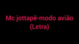 Música do MC jottapê modo avião (letra)- música com letra