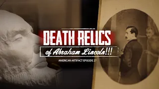 DEATH RELICS OF ABRAHAM LINCOLN!!! | American Artifact Episode 27