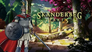 Skanderbeg - The Dragon of Albania (Part 5)