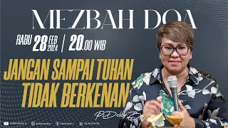 MEZBAH DOA PS. DEBBY BASJIR "JANGAN SAMPAI TUHAN TIDAK BERKENAN" - 28 Feb 24 - Pk. 20.00