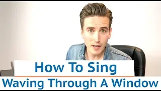 How To Sing 'Waving Through A Window' - Dear Evan Hansen