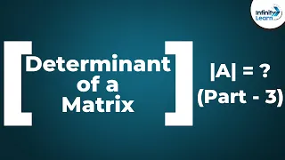 Matrices | Determinant of a Matrix (Part 3) | Don't Memorise