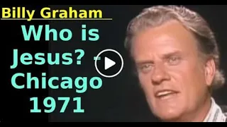 Billy Graham - Who is Jesus? - Chicago 1971      THE GREATEST SERMON EVER