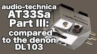Audio Technica AT33Sa Review Part III: Comparing it to the  Denon DL103