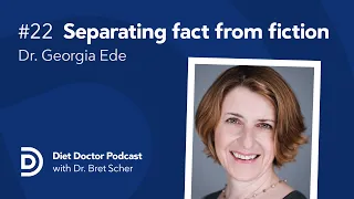 Separating fact from fiction with Dr. Georgia Ede — Diet Doctor Podcast