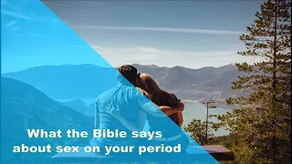 What the bible says about sex on your period: A Bible Study Discussion