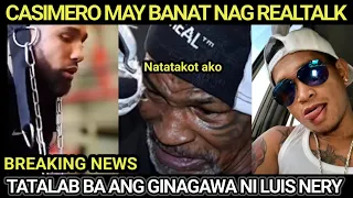 LUIS NERY TATALAB BA ANG GINAGAWA, CASIMERO REALTALK LANG, TYSON NATATAKOT NA!