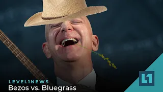 Level1 News July 13 2022: Bezos vs. Bluegrass