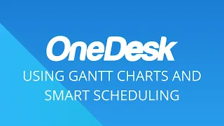 OneDesk - Understanding Gantt Charts and Smart Scheduling