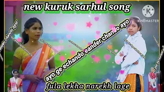ayo ge echando eander chando ayo fula lekha narekha lage//new kuruk sarhul song//