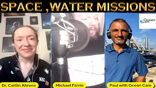 Space Missions: Dr Caitlin Ahrens of NASA, Michael Farrie, & Paul S Mamakos of Ocean Cam