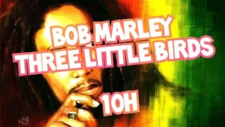 Bob Marley - Three Little Birds 10 Hours