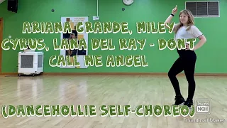 Ariana Grande, Miley Cyrus & Lana Del Ray - Dont Call Me Angel (DanceHollie Self - Choreo)