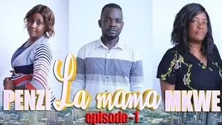 PENZI LA MAMA MKWE  (((( EPISODE 1   )) )))