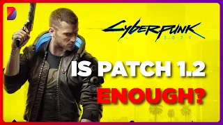 Cyberpunk 2077 - Patch 1.2 is HUGE, But is it ENOUGH?