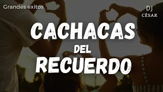 🔻CACHACAS DEL RECUERDO VOL.2🔺- GRANDES EXITOS