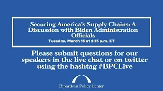 Securing America’s Supply Chains: A Discussion with Biden Administration Officials