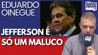 Oinegue: Jefferson deveria ir para a prisão ou para o hospício?