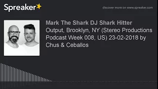 Output, Brooklyn, NY (Stereo Productions Podcast Week 008, US) 23-02-2018 by Chus & Ceballos (part 5